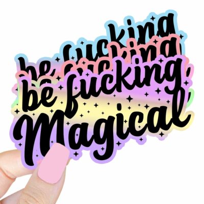 This image shows our adorable sticker finishes, Be Fucking Magical Sticker, which is available to purchase from HunnieByte.com