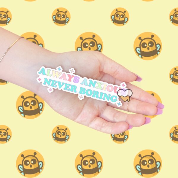 This image shows our adorable sticker finishes, Always Anxious Sticker, which is available to purchase from HunnieByte.com