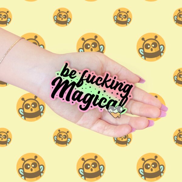 This image shows our adorable sticker finishes, Be Fucking Magical Sticker, which is available to purchase from HunnieByte.com