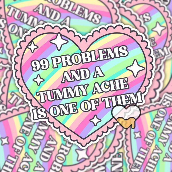 This image shows our adorable sticker, 99 Problems Tummy Ache Sticker, which is available to purchase from HunnieByte.com