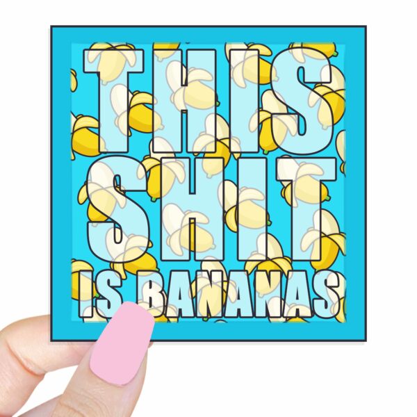 This image shows our adorable sticker finishes, This Shit Is Bananas Sticker, which is available to purchase from HunnieByte.com