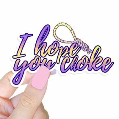 This image shows our adorable sticker finishes, I Hope You Choke Sticker, which is available to purchase from HunnieByte.com