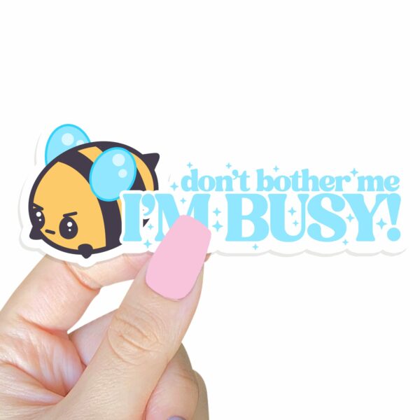 This image shows an hand-drawn adorable sticker, Dont Bother Me Im Busy Sticker, which is available to purchase from HunnieByte.com