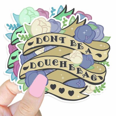 This image shows our adorable sticker finishes, Dont Be A Douchebag Sticker, which is available to purchase from HunnieByte.com