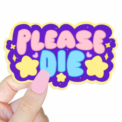 This image shows our adorable sticker finishes, Please Die Sticker, which is available to purchase from HunnieByte.com