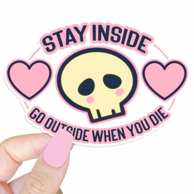 This image shows our adorable sticker finishes, Stay Inside Go Outside When You Die Sticker, which is available to purchase from HunnieByte.com