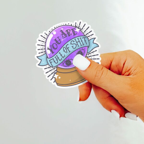 This image shows our adorable sticker finishes, You Are Full Of Shit Sticker, which is available to purchase from HunnieByte.com