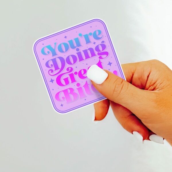 This image shows our adorable sticker finishes, You Are Doing Great Bitch Sticker, which is available to purchase from HunnieByte.com