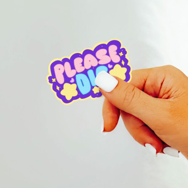 This image shows our adorable sticker finishes, Please Die Sticker, which is available to purchase from HunnieByte.com