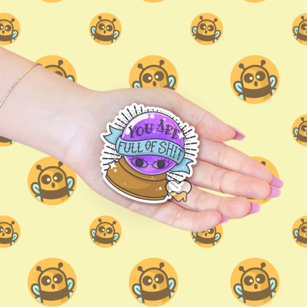 This image shows our adorable sticker finishes, You Are Full Of Shit Sticker, which is available to purchase from HunnieByte.com