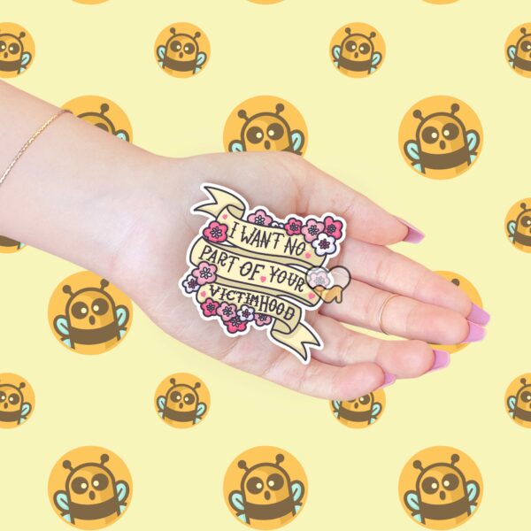 This image shows our adorable sticker finishes, I Want No Part Of Your Victimhood Sticker, which is available to purchase from HunnieByte.com