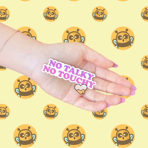 This image shows our adorable sticker finishes, No Talky No Touchy Sticker, which is available to purchase from HunnieByte.com