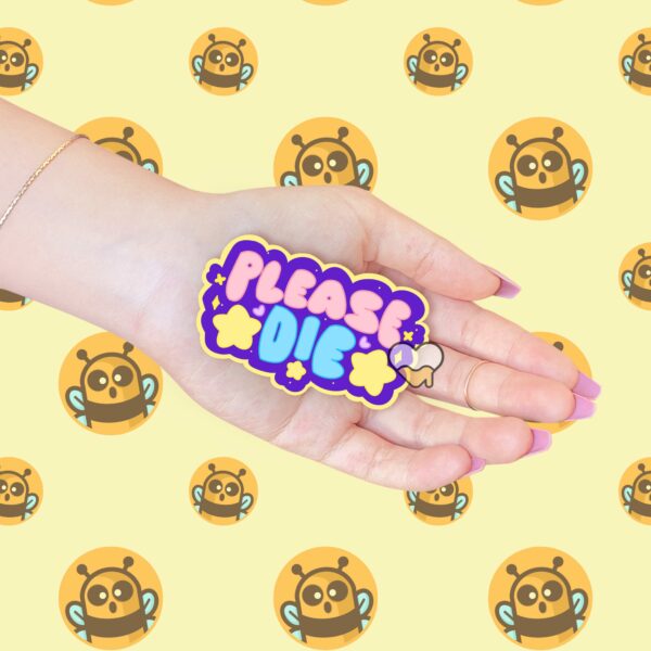 This image shows our adorable sticker finishes, Please Die Sticker, which is available to purchase from HunnieByte.com