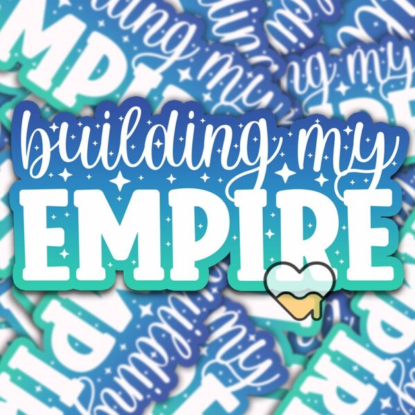 This image shows our adorable sticker finishes, Building My Empire Sticker, which is available to purchase from HunnieByte.com