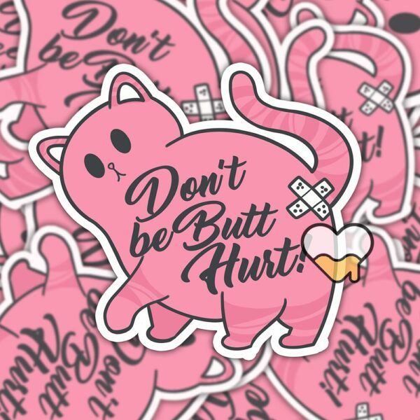 This image shows our adorable sticker finishes, Dont Be Butt Hurt Sticker, which is available to purchase from HunnieByte.com