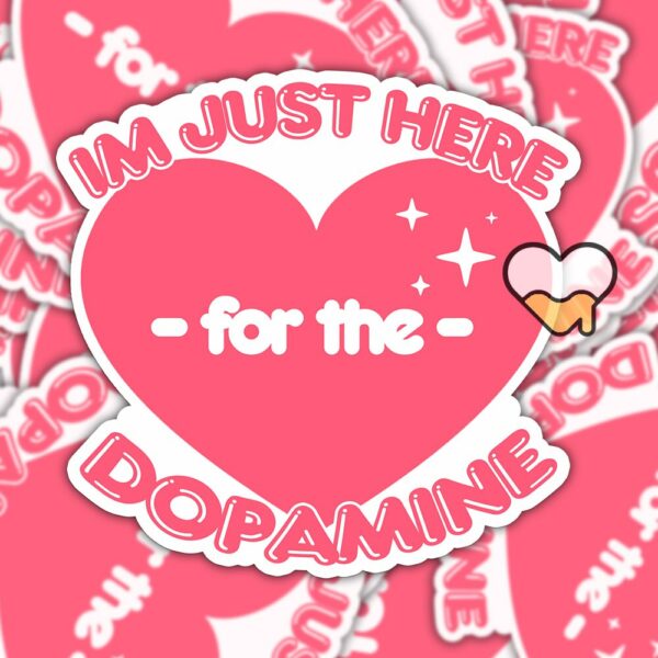 This image shows our adorable sticker finishes, Im Just Here For The Dopamine Sticker, which is available to purchase from HunnieByte.com