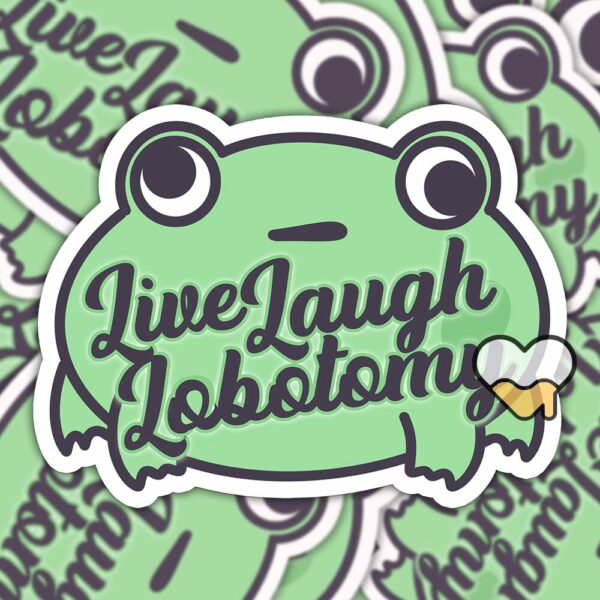 This image shows our adorable sticker finishes, Live Laugh Lobotomy Frog Sticker, which is available to purchase from HunnieByte.com