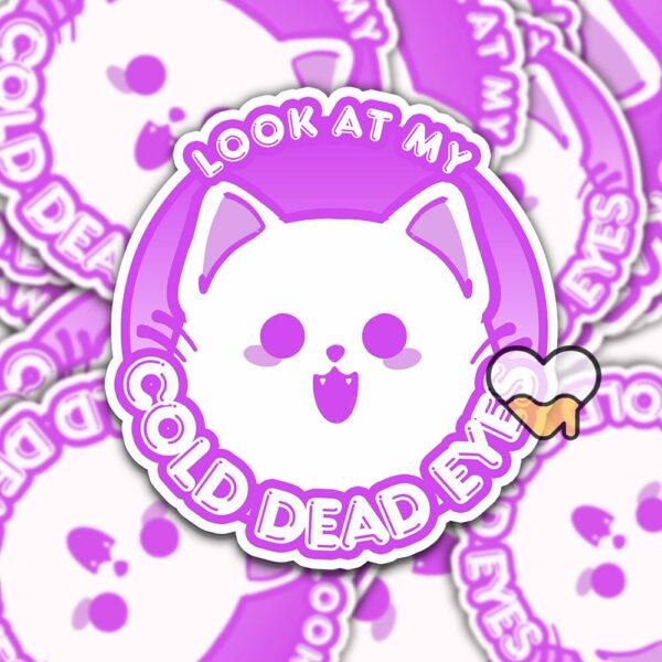 This image shows our adorable sticker finishes, Look At My Cold Dead Eyes Cat Sticker, which is available to purchase from HunnieByte.com