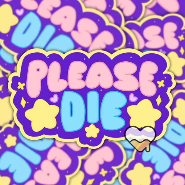 This image shows our adorable sticker finishes, Please Die Sticker, which is available to purchase from HunnieByte.com