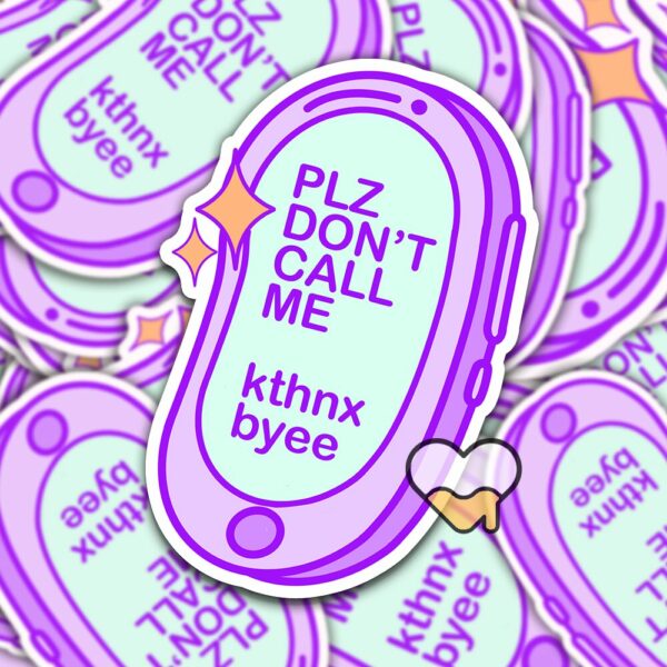 This image shows our adorable sticker finishes, Please Dont Call Me Sticker, which is available to purchase from HunnieByte.com