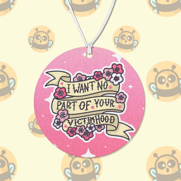 This image shows a hand-drawn adorable air freshener, I Want No Part Of Your Victimhood Air Freshener, which is available to purchase from HunnieByte.com