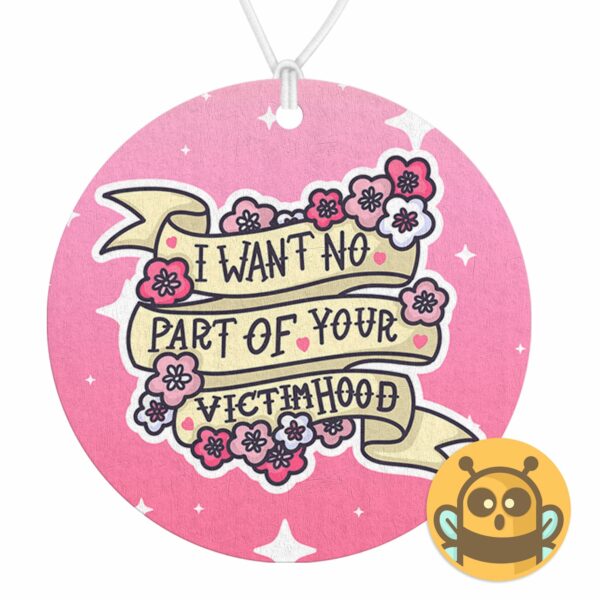 This image shows a hand-drawn adorable air freshener, I Want No Part Of Your Victimhood Air Freshener, which is available to purchase from HunnieByte.com